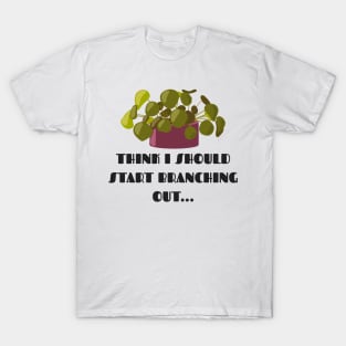 Funny Plant Series: Branching Out T-Shirt